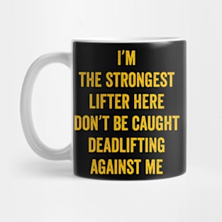 Weightlifting Bodybuilder Fitness I’m the strongest lifter here, don’t be caught deadlifting against me Mug